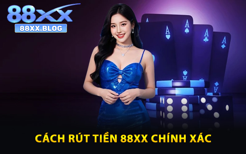 Trình tự cách rút tiền 88XX chính xác